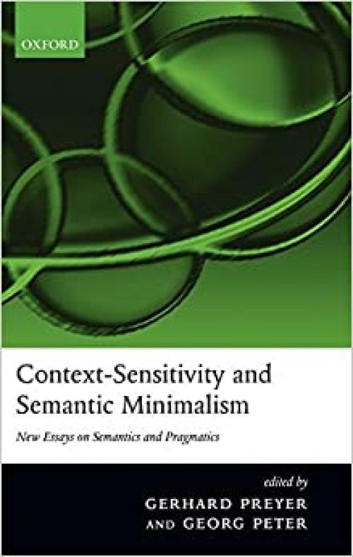  Context-Sensitivity and Semantic Minimalism: New Essays on Semantics and Pragmatics 