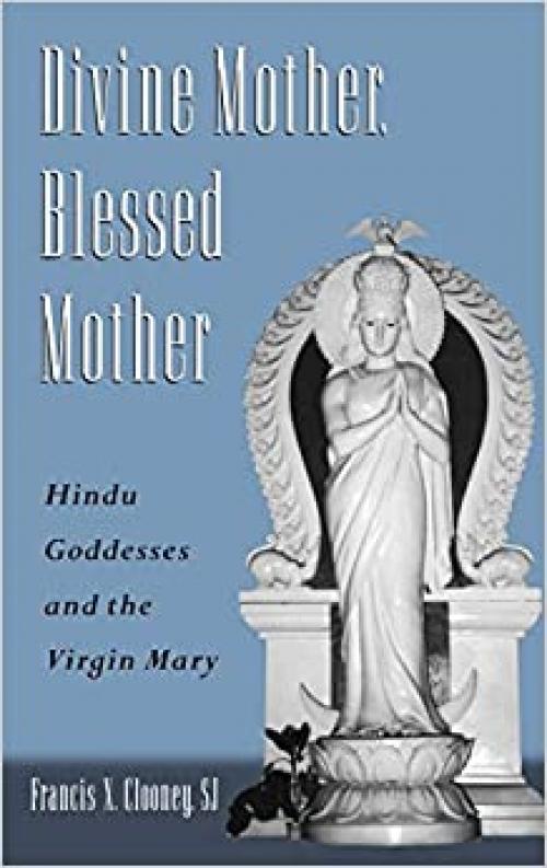  Divine Mother, Blessed Mother: Hindu Goddesses and the Virgin Mary 