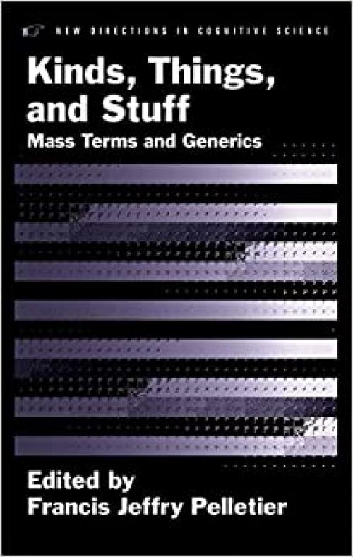  Kinds, Things, and Stuff: Mass Terms and Generics (New Directions in Cognitive Science) 