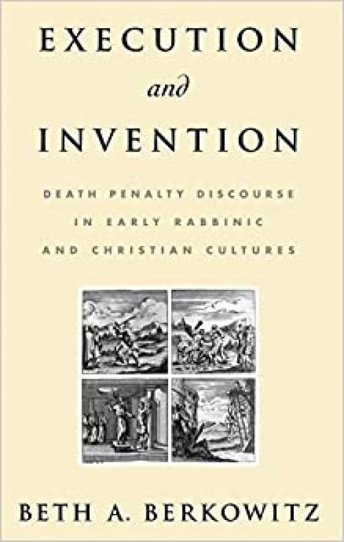  Execution and Invention: Death Penalty Discourse in Early Rabbinic and Christian Cultures 