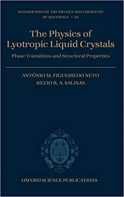  The Physics of Lyotropic Liquid Crystals: Phase Transitions and Structural Properties (Monographs on the Physics and Chemistry of Materials (62)) 