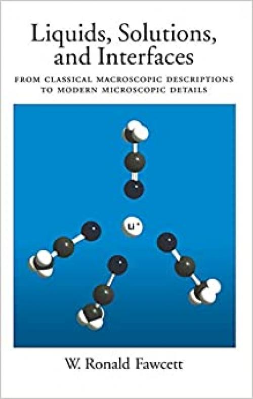  Liquids, Solutions, and Interfaces: From Classical Macroscopic Descriptions to Modern Microscopic Details (Topics in Analytical Chemistry) 