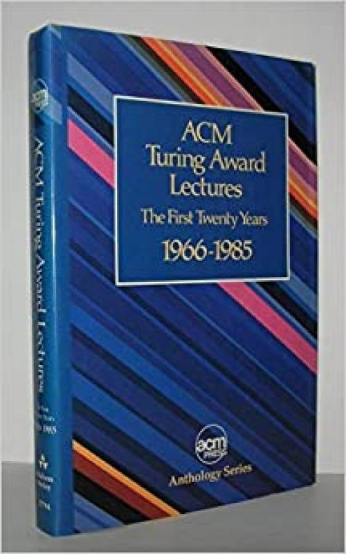  ACM Turing Award Lectures : The First Twenty Years : 1966 to 1985 (ACM Press Anthology Series) 