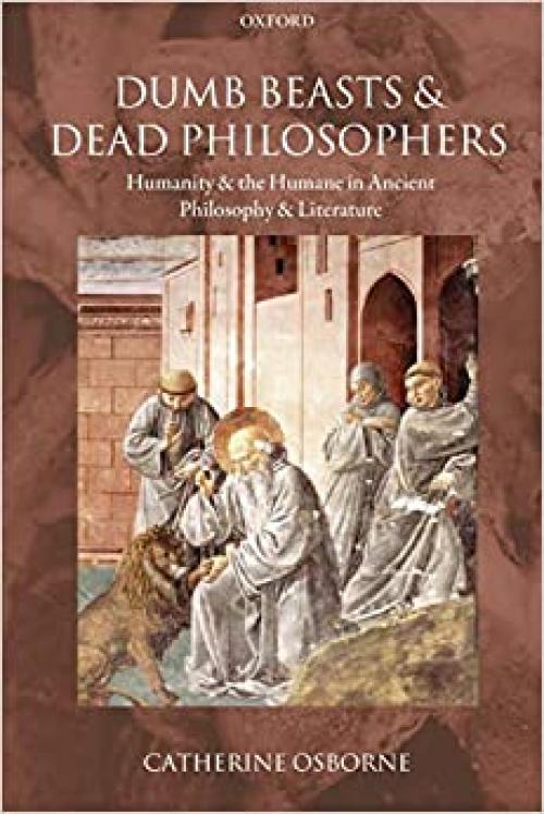  Dumb Beasts And Dead Philosophers: Humanity and the Humane in Ancient Philosophy and Literature 