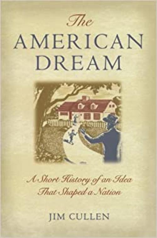  The American Dream: A Short History of an Idea that Shaped a Nation 