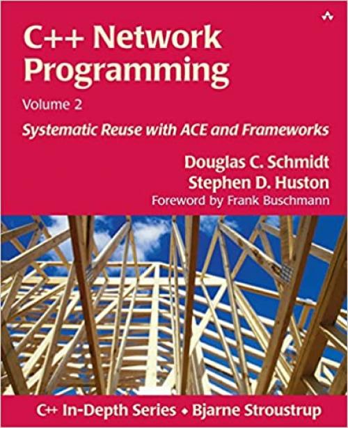  C++ Network Programming, Volume 2: Systematic Reuse with ACE and Frameworks 