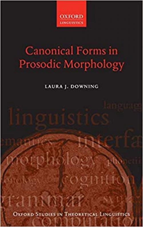  Canonical Forms in Prosodic Morphology (Oxford Studies in Theoretical Linguistics (12)) 