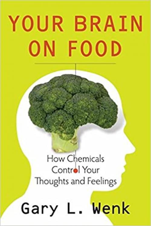  Your Brain on Food: How Chemicals Control Your Thoughts and Feelings 