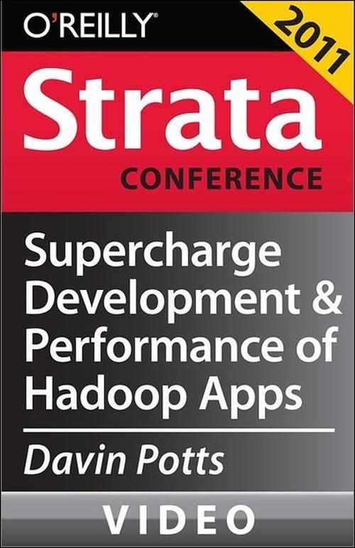 Oreilly - Supercharge Development and Performance of Hadoop Applications - 9781449305994