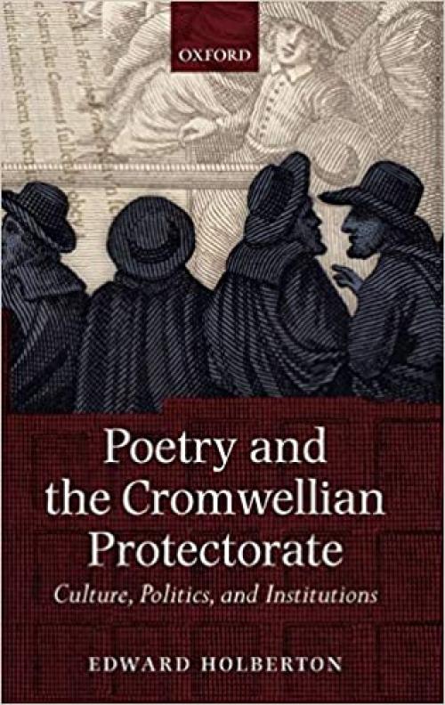  Poetry and the Cromwellian Protectorate: Culture, Politics, and Institutions 