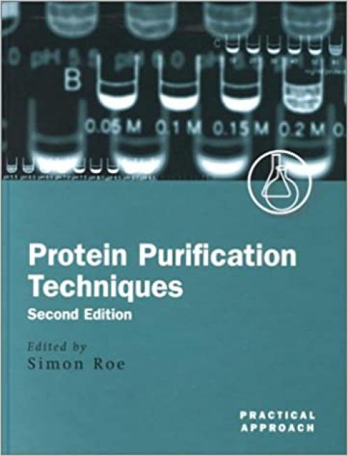  Protein Purification Techniques: A Practical Approach (Practical Approach Series) 