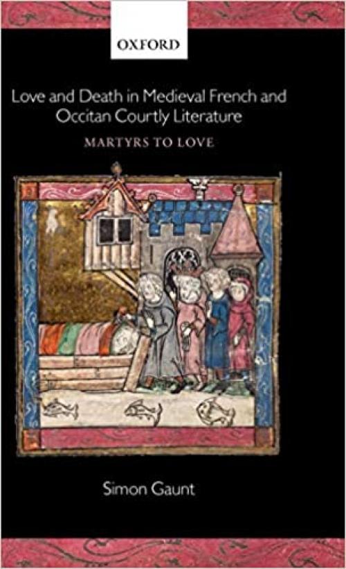  Love and Death in Medieval French and Occitan Courtly Literature: Martyrs to Love 