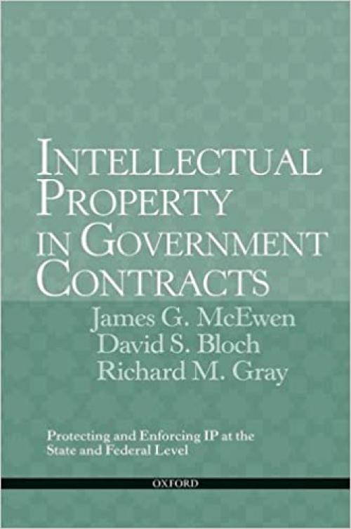  Intellectual Property in Government Contracts: Protecting and Enforcing IP at the State and Federal Level 