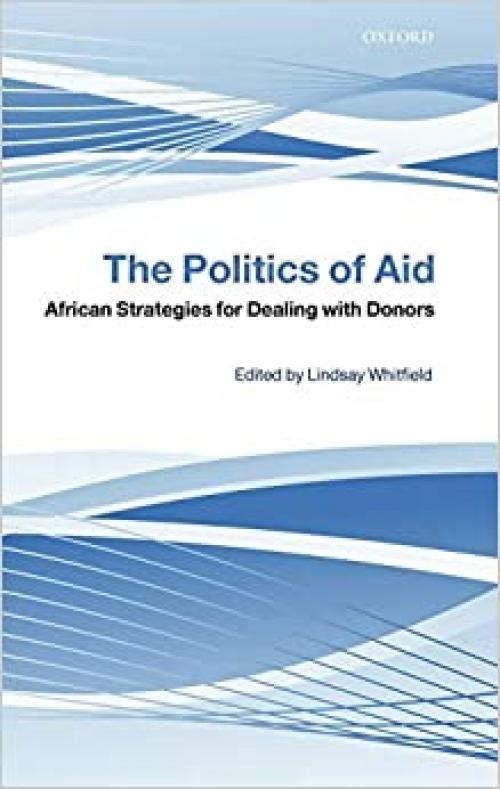  The Politics of Aid: African Strategies for Dealing with Donors 