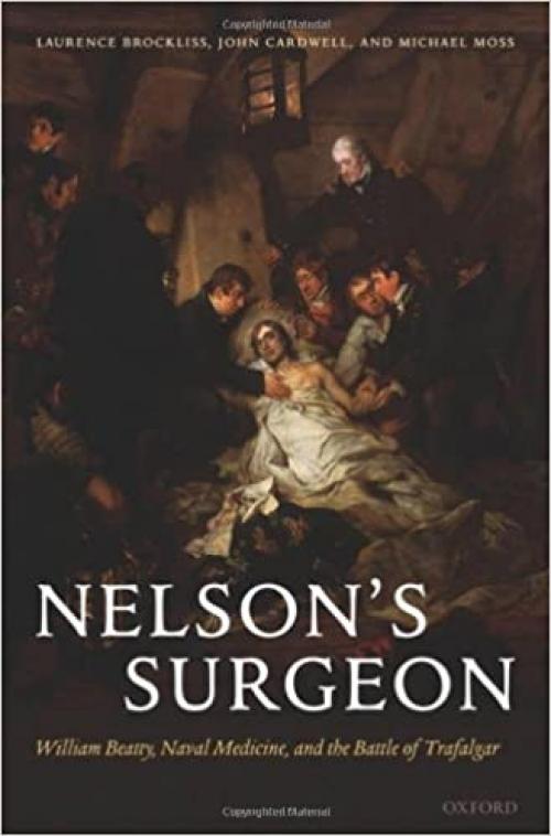  Nelson's Surgeon: William Beatty, Naval Medicine, and the Battle of Trafalgar 