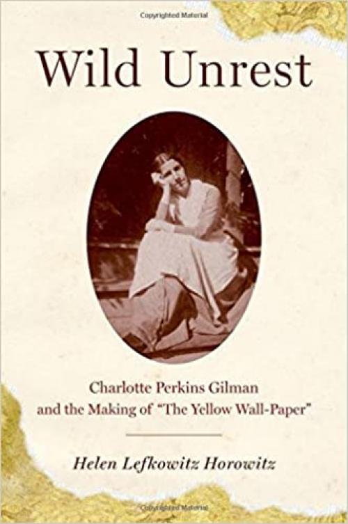  Wild Unrest: Charlotte Perkins Gilman and the Making of 