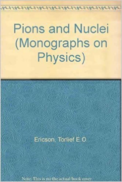  Pions and Nuclei (The International Series of Monographs on Physics) 