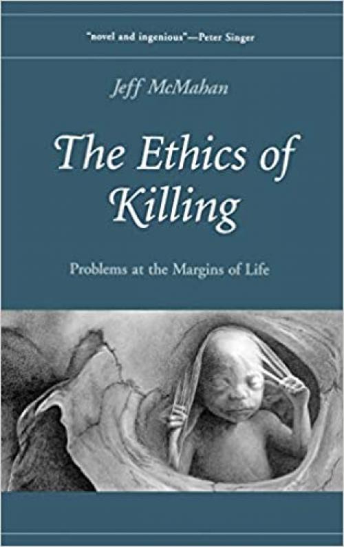  The Ethics of Killing: Problems at the Margins of Life 