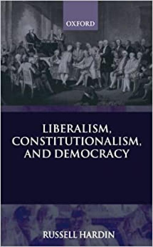  Liberalism, Constitutionalism, and Democracy 