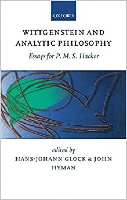  Wittgenstein and Analytic Philosophy: Essays for P. M. S. Hacker 