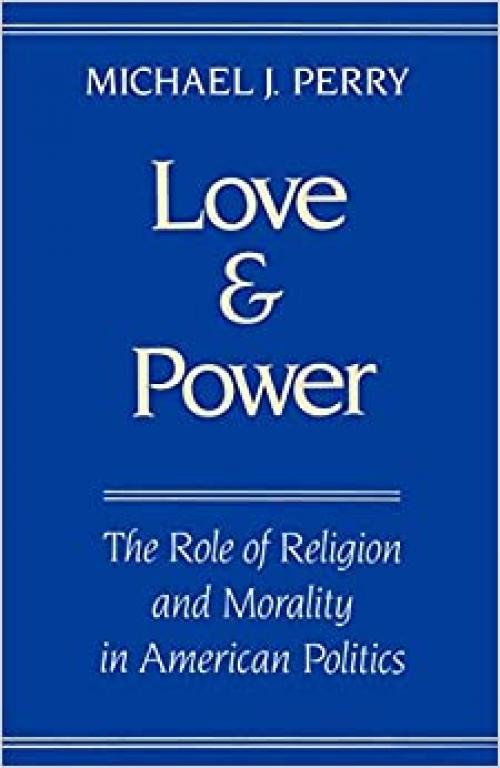  Love and Power: The Role of Religion and Morality in American Politics 