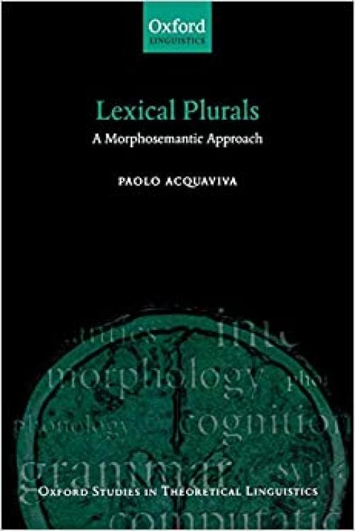  Lexical Plurals: A Morphosemantic Approach (Oxford Studies in Theoretical Linguistics (19)) 