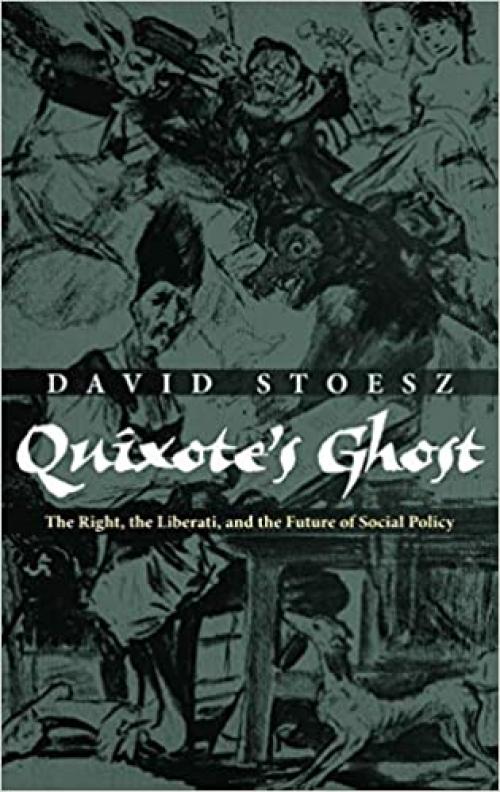  Quixote's Ghost: The Right, the Liberati, and the Future of Social Policy 