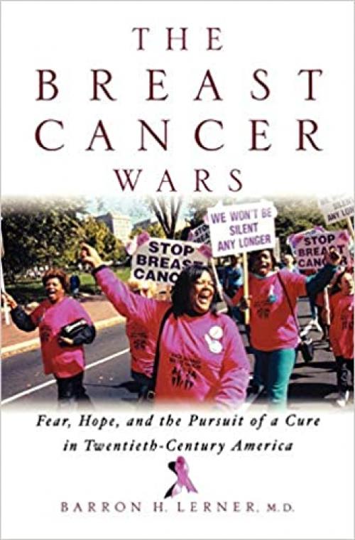  The Breast Cancer Wars: Hope, Fear, and the Pursuit of a Cure in Twentieth-Century America 