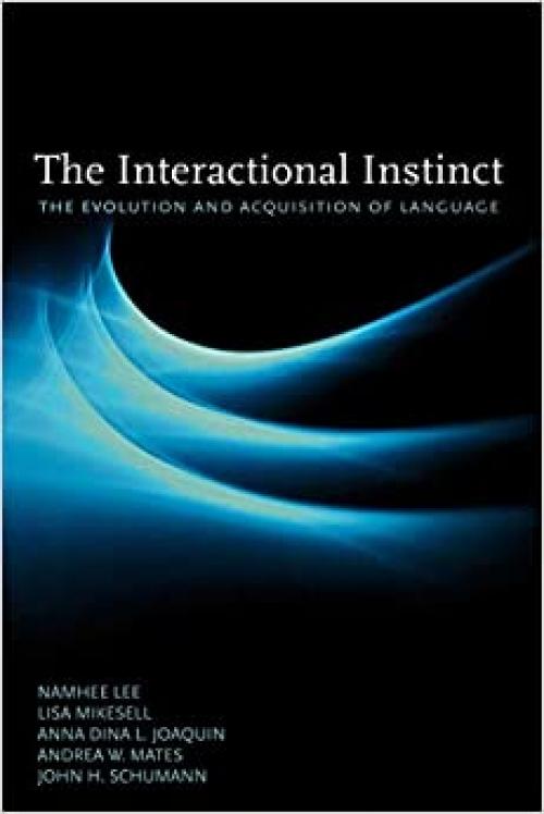  The Interactional Instinct: The Evolution and Acquisition of Language 