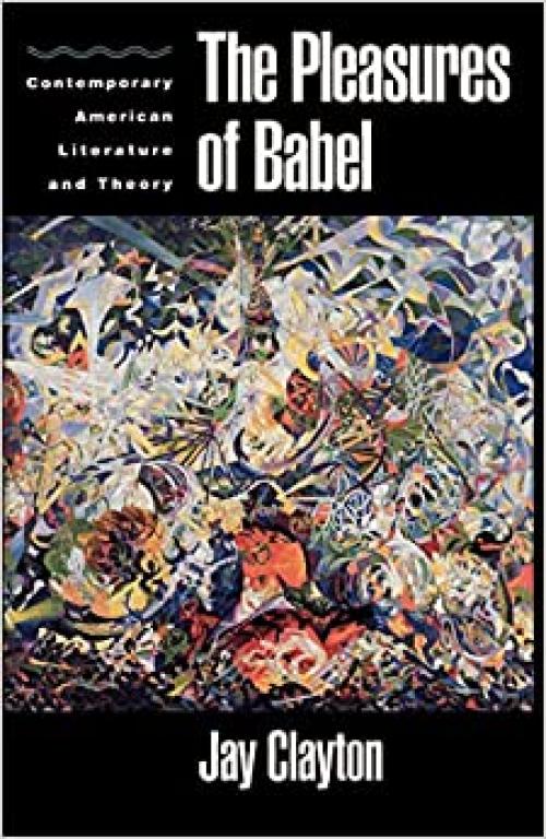  The Pleasures of Babel: Contemporary American Literature and Theory 