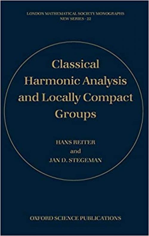  Classical Harmonic Analysis and Locally Compact Groups (London Mathematical Society Monographs (22)) 