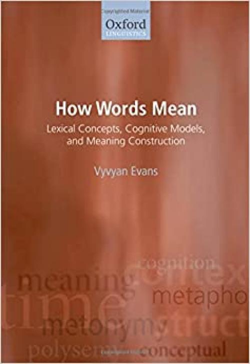  How Words Mean: Lexical Concepts, Cognitive Models, and Meaning Construction (Oxford Linguistics) 