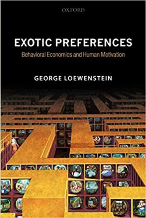  Exotic Preferences: Behavioral Economics and Human Motivation 