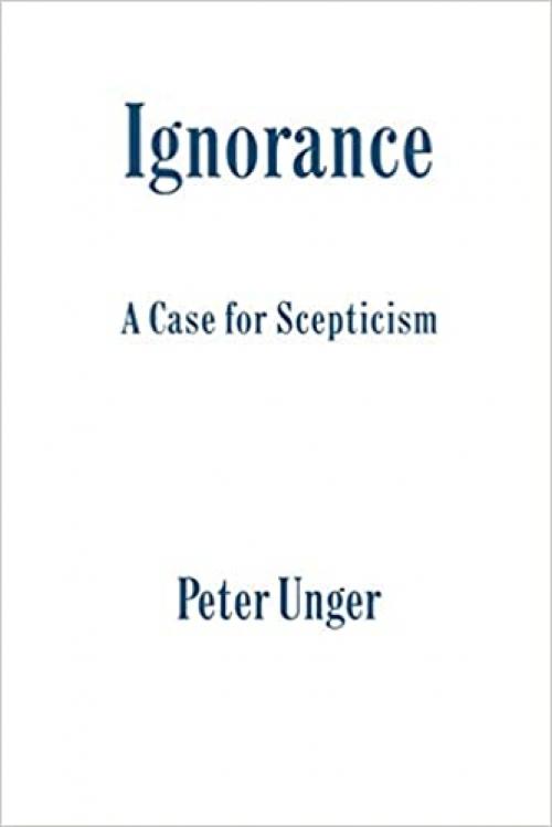  Ignorance: A Case for Scepticism (Clarendon Library of Logic and Philosophy) 