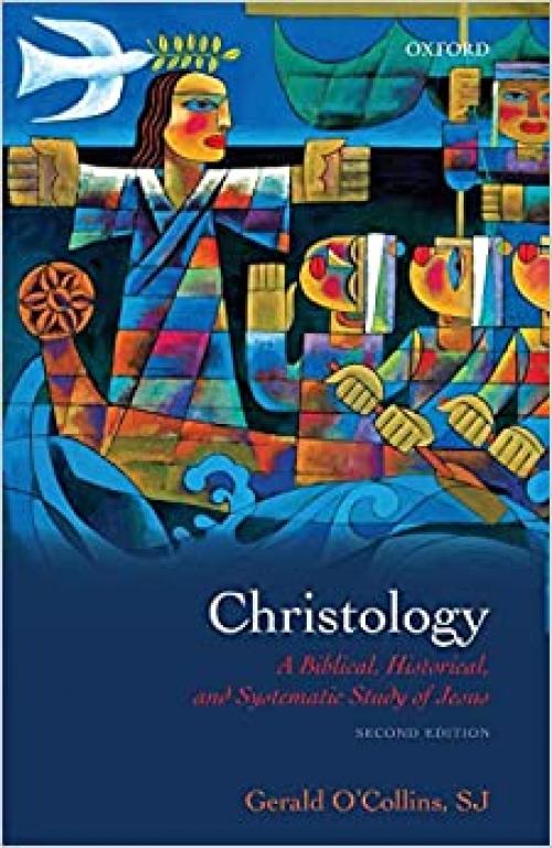  Christology: A Biblical, Historical, and Systematic Study of Jesus 