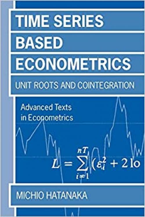  Time-Series-Based Econometrics: Unit Roots and Co-Integrations (Advanced Texts in Econometrics) 