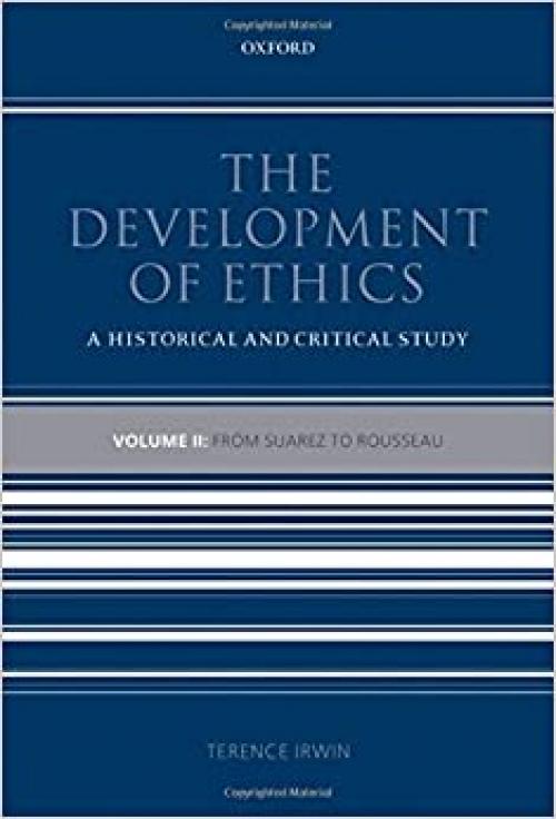  The Development of Ethics: A Historical and Critical Study Volume II: From Suarez to Rousseau 