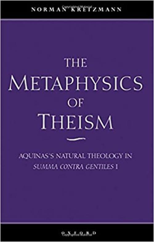  The Metaphysics of Theism: Aquinas's Natural Theology in Summa Contra Gentiles I (Vol 1) 