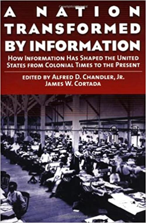  A Nation Transformed by Information: How Information Has Shaped the United States from Colonial Times to the Present 