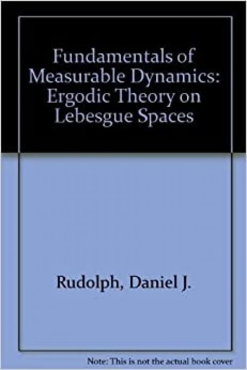  Fundamentals of Measurable Dynamics: Ergodic Theory on Lebesgue Spaces 