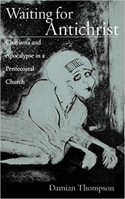  Waiting for Antichrist: Charisma and Apocalypse in a Pentecostal Church 