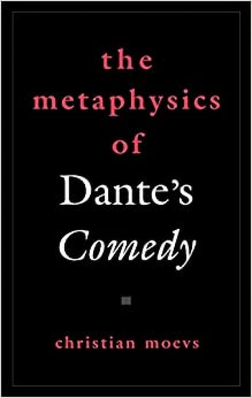  The Metaphysics of Dante's Comedy (AAR Reflection and Theory in the Study of Religion) 