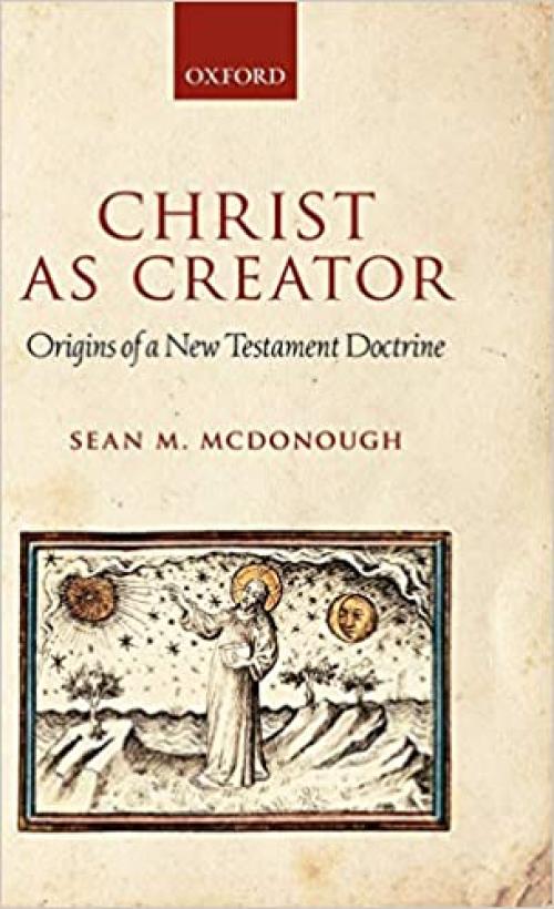  Christ as Creator: Origins of a New Testament Doctrine 