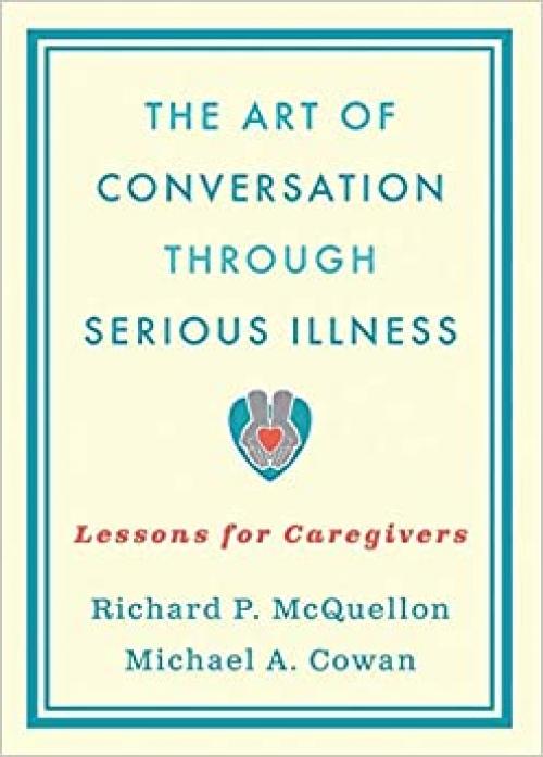  The Art of Conversation Through Serious Illness: Lessons for Caregivers 