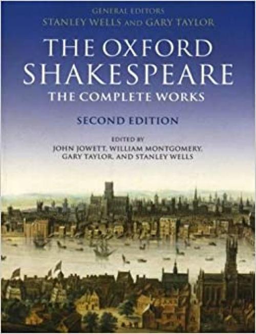  The Oxford Shakespeare: The Complete Works, 2nd Edition 