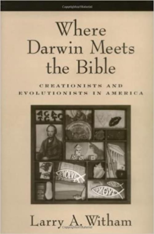  Where Darwin Meets the Bible: Creationists and Evolutionists in America 