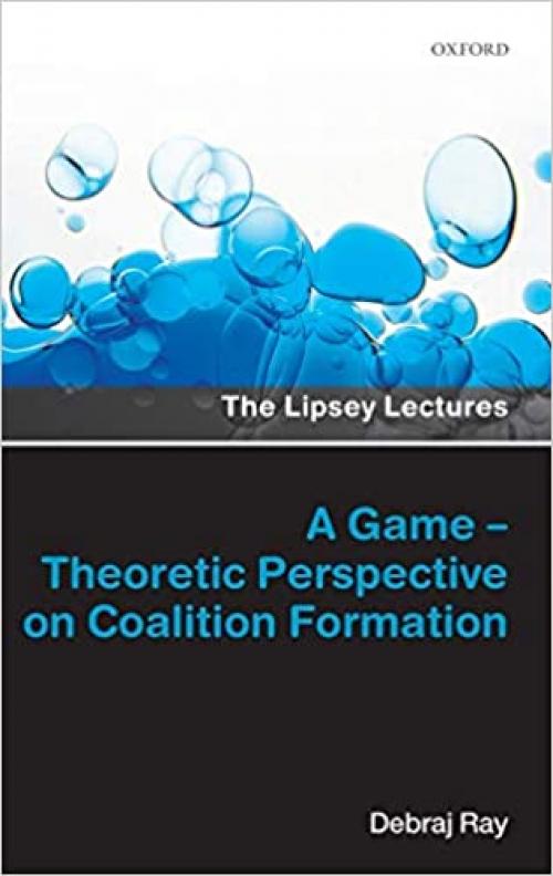  A Game-Theoretic Perspective on Coalition Formation (Lipsey Lectures) 