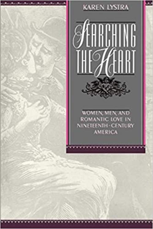  Searching the Heart: Women, Men, and Romantic Love in Nineteenth-Century America 