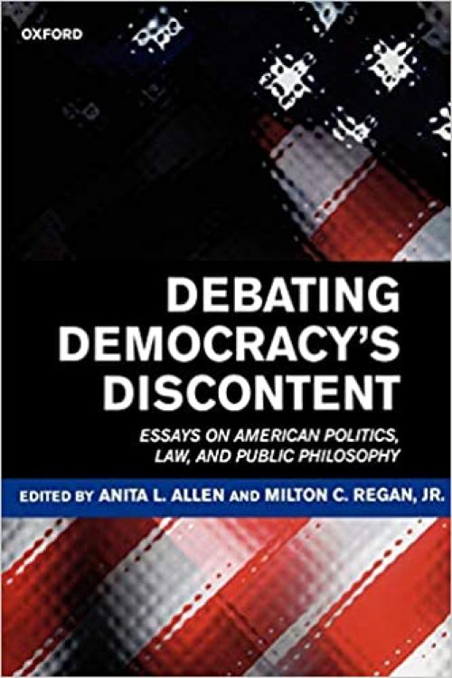  Debating Democracy's Discontent: Essays on American Politics, Law, and Public Philosophy 