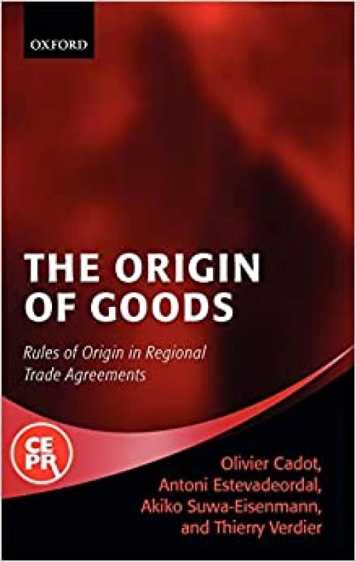  The Origin of Goods: Rules of Origin in Regional Trade Agreements (Centre for Economic Policy Research) 